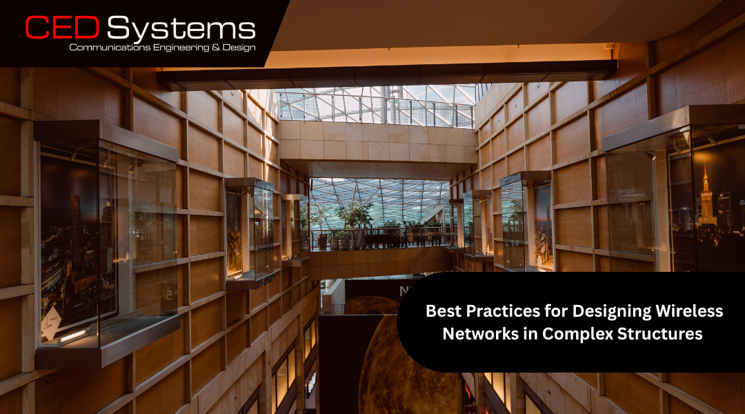 Best Practices for Designing Wireless Networks in Complex Structures – And Why DAS Might Be Your Best Bet
